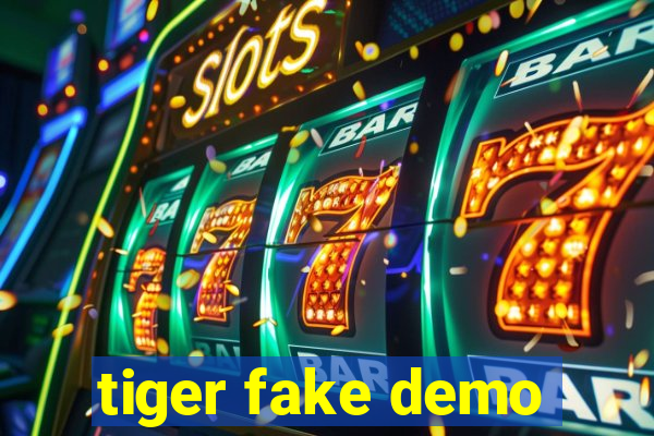 tiger fake demo